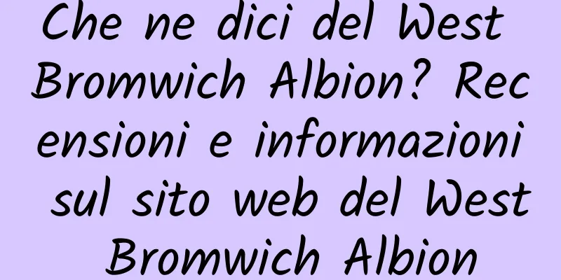 Che ne dici del West Bromwich Albion? Recensioni e informazioni sul sito web del West Bromwich Albion