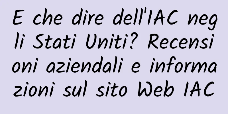 E che dire dell'IAC negli Stati Uniti? Recensioni aziendali e informazioni sul sito Web IAC