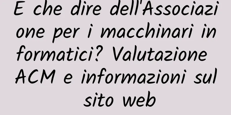 E che dire dell'Associazione per i macchinari informatici? Valutazione ACM e informazioni sul sito web