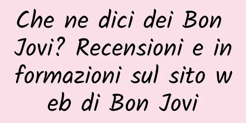 Che ne dici dei Bon Jovi? Recensioni e informazioni sul sito web di Bon Jovi