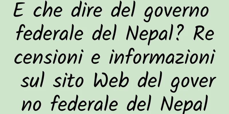 E che dire del governo federale del Nepal? Recensioni e informazioni sul sito Web del governo federale del Nepal