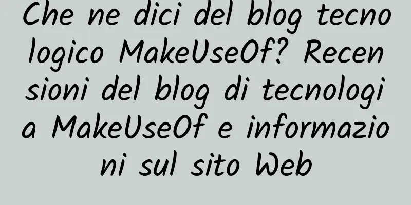 Che ne dici del blog tecnologico MakeUseOf? Recensioni del blog di tecnologia MakeUseOf e informazioni sul sito Web