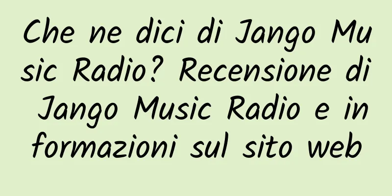 Che ne dici di Jango Music Radio? Recensione di Jango Music Radio e informazioni sul sito web