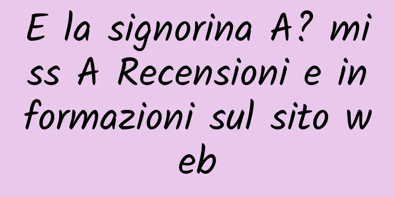 E la signorina A? miss A Recensioni e informazioni sul sito web