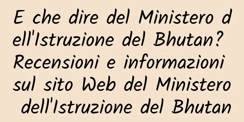 E che dire del Ministero dell'Istruzione del Bhutan? Recensioni e informazioni sul sito Web del Ministero dell'Istruzione del Bhutan