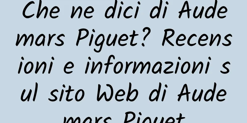 Che ne dici di Audemars Piguet? Recensioni e informazioni sul sito Web di Audemars Piguet
