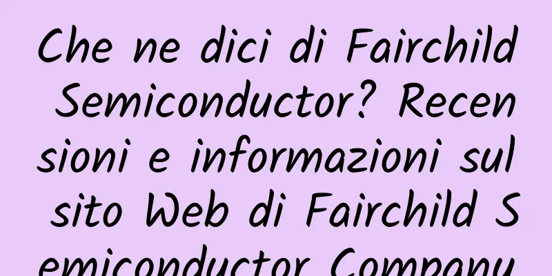 Che ne dici di Fairchild Semiconductor? Recensioni e informazioni sul sito Web di Fairchild Semiconductor Company