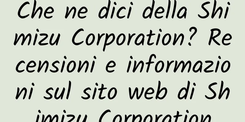 Che ne dici della Shimizu Corporation? Recensioni e informazioni sul sito web di Shimizu Corporation