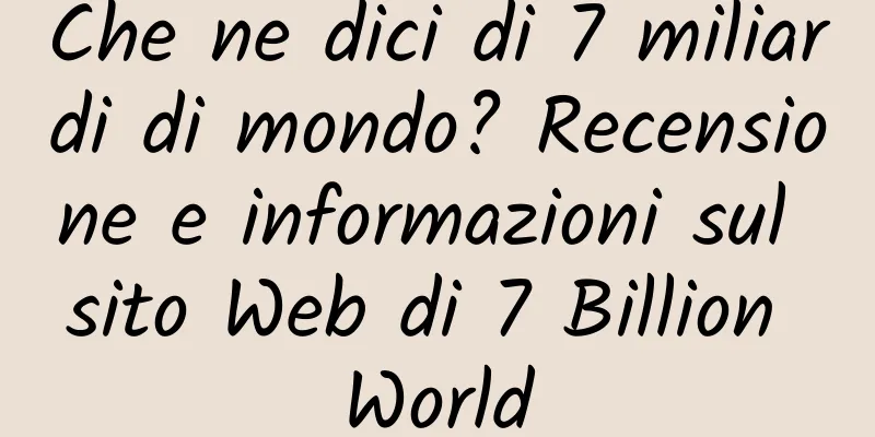 Che ne dici di 7 miliardi di mondo? Recensione e informazioni sul sito Web di 7 Billion World