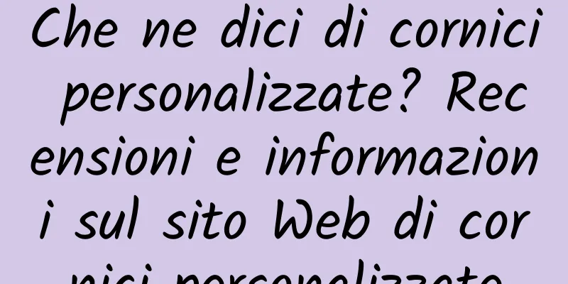 Che ne dici di cornici personalizzate? Recensioni e informazioni sul sito Web di cornici personalizzate