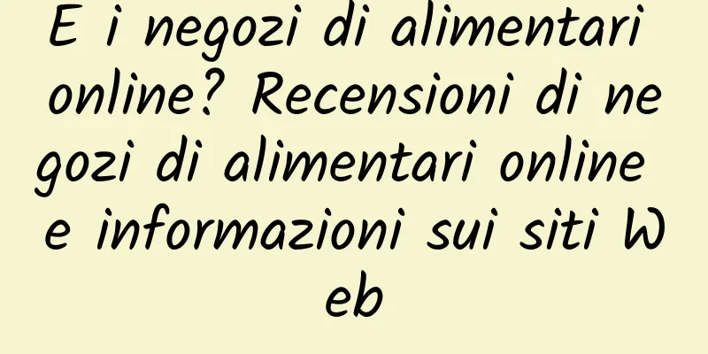 E i negozi di alimentari online? Recensioni di negozi di alimentari online e informazioni sui siti Web