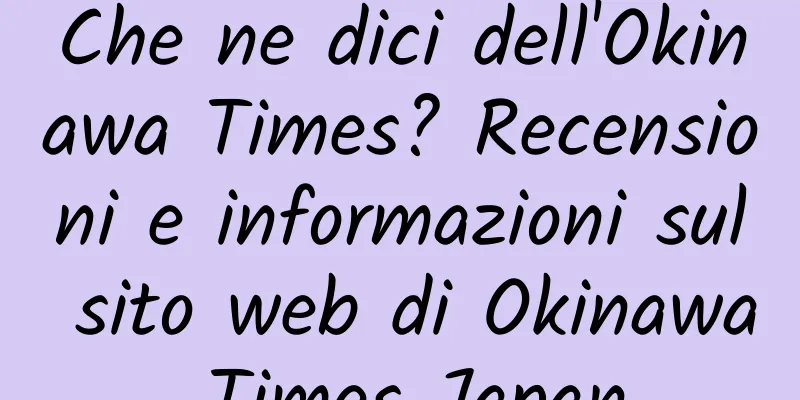 Che ne dici dell'Okinawa Times? Recensioni e informazioni sul sito web di Okinawa Times Japan