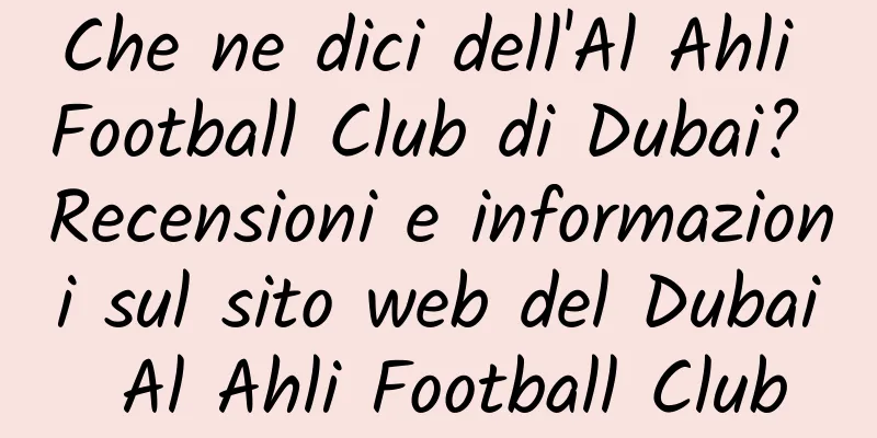 Che ne dici dell'Al Ahli Football Club di Dubai? Recensioni e informazioni sul sito web del Dubai Al Ahli Football Club