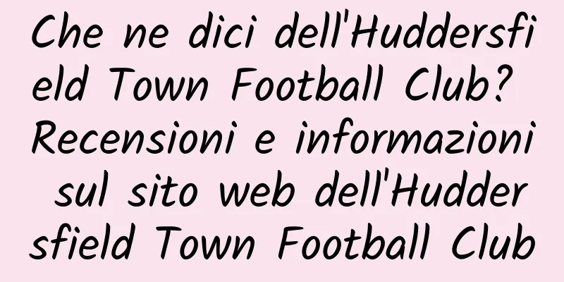 Che ne dici dell'Huddersfield Town Football Club? Recensioni e informazioni sul sito web dell'Huddersfield Town Football Club
