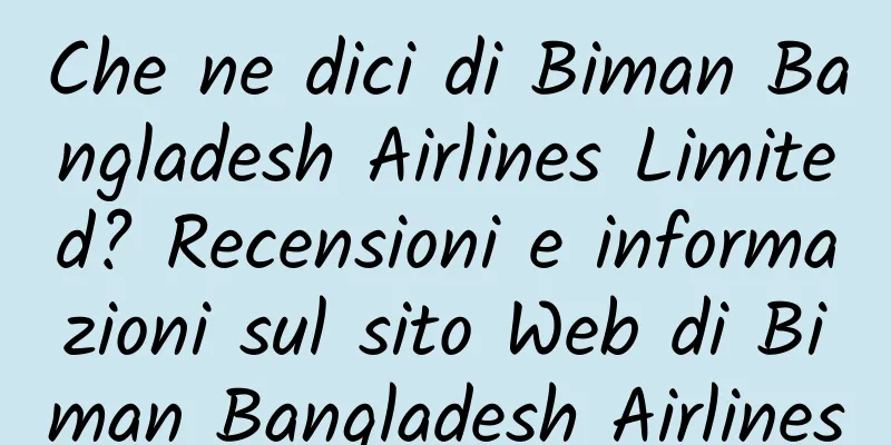 Che ne dici di Biman Bangladesh Airlines Limited? Recensioni e informazioni sul sito Web di Biman Bangladesh Airlines