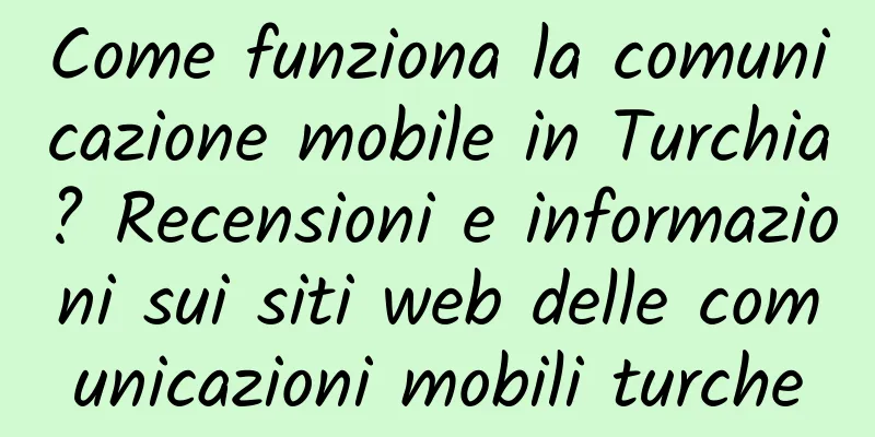 Come funziona la comunicazione mobile in Turchia? Recensioni e informazioni sui siti web delle comunicazioni mobili turche