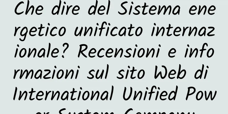 Che dire del Sistema energetico unificato internazionale? Recensioni e informazioni sul sito Web di International Unified Power System Company