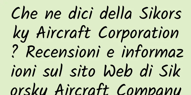 Che ne dici della Sikorsky Aircraft Corporation? Recensioni e informazioni sul sito Web di Sikorsky Aircraft Company