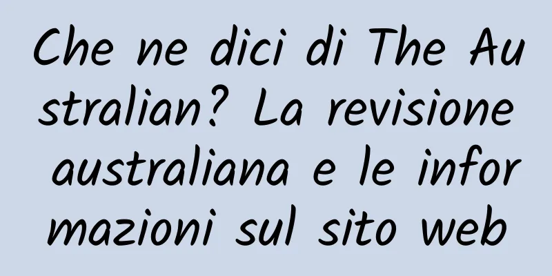 Che ne dici di The Australian? La revisione australiana e le informazioni sul sito web