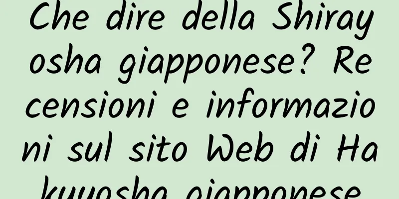 Che dire della Shirayosha giapponese? Recensioni e informazioni sul sito Web di Hakuyosha giapponese