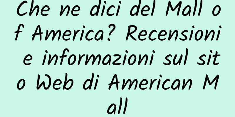 Che ne dici del Mall of America? Recensioni e informazioni sul sito Web di American Mall
