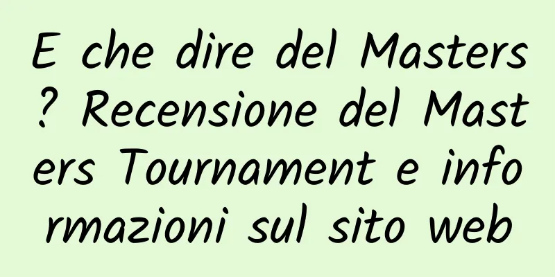 E che dire del Masters? Recensione del Masters Tournament e informazioni sul sito web