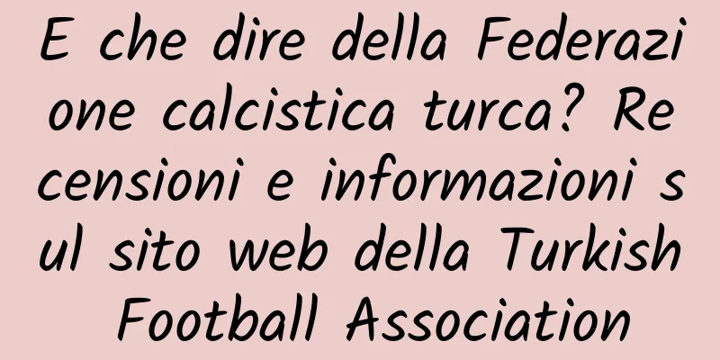 E che dire della Federazione calcistica turca? Recensioni e informazioni sul sito web della Turkish Football Association