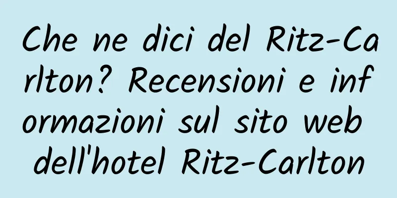 Che ne dici del Ritz-Carlton? Recensioni e informazioni sul sito web dell'hotel Ritz-Carlton
