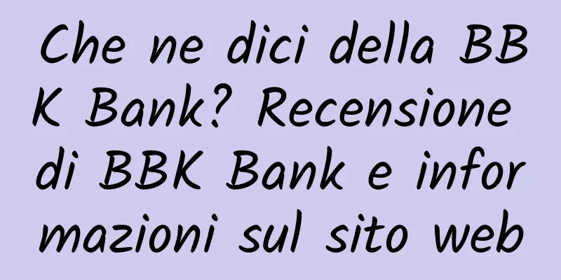 Che ne dici della BBK Bank? Recensione di BBK Bank e informazioni sul sito web
