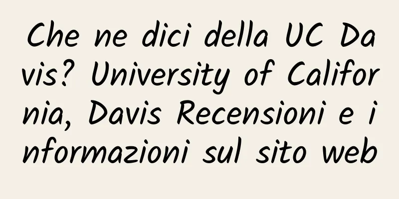 Che ne dici della UC Davis? University of California, Davis Recensioni e informazioni sul sito web