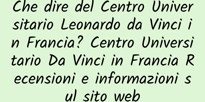 Che dire del Centro Universitario Leonardo da Vinci in Francia? Centro Universitario Da Vinci in Francia Recensioni e informazioni sul sito web