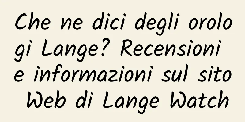 Che ne dici degli orologi Lange? Recensioni e informazioni sul sito Web di Lange Watch