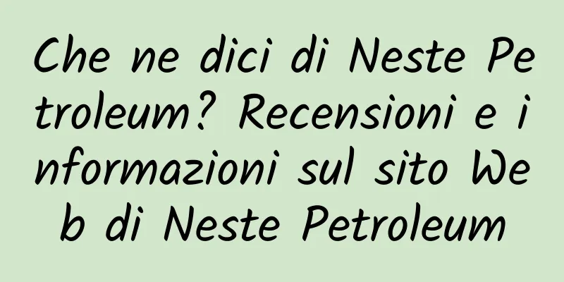 Che ne dici di Neste Petroleum? Recensioni e informazioni sul sito Web di Neste Petroleum