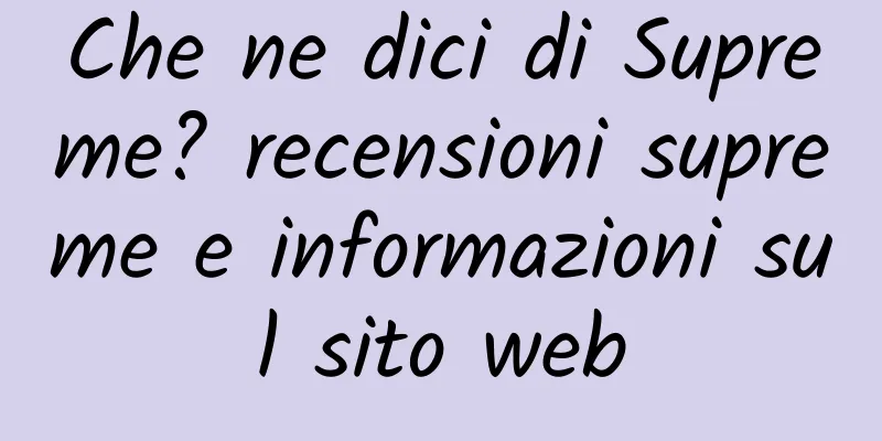 Che ne dici di Supreme? recensioni supreme e informazioni sul sito web