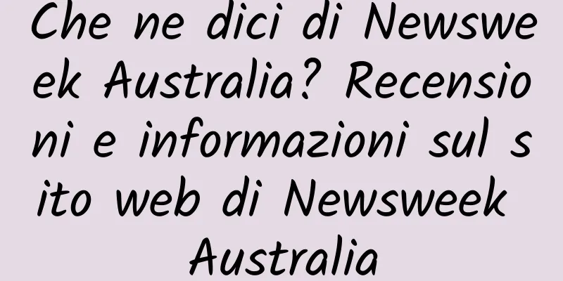 Che ne dici di Newsweek Australia? Recensioni e informazioni sul sito web di Newsweek Australia