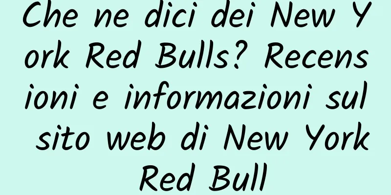 Che ne dici dei New York Red Bulls? Recensioni e informazioni sul sito web di New York Red Bull