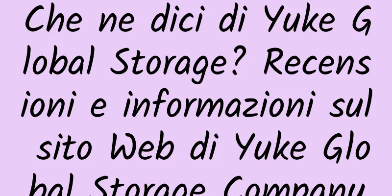 Che ne dici di Yuke Global Storage? Recensioni e informazioni sul sito Web di Yuke Global Storage Company