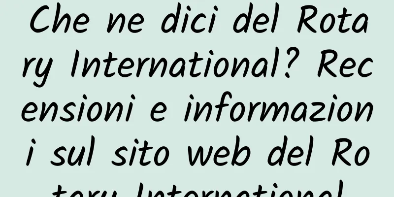 Che ne dici del Rotary International? Recensioni e informazioni sul sito web del Rotary International