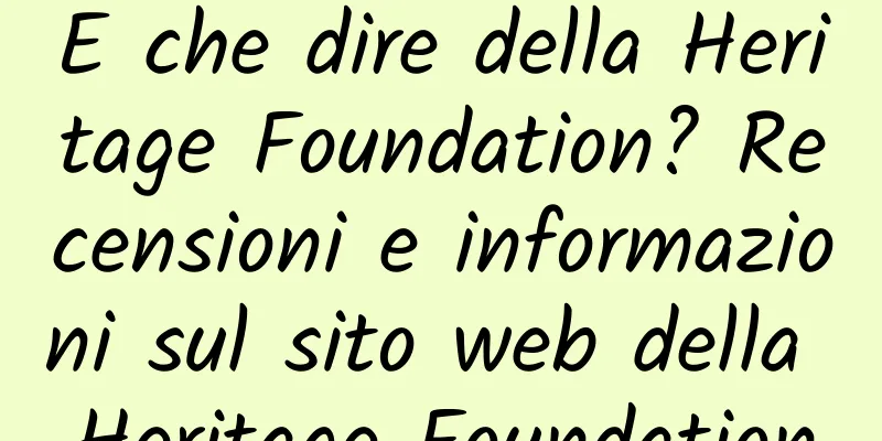 E che dire della Heritage Foundation? Recensioni e informazioni sul sito web della Heritage Foundation