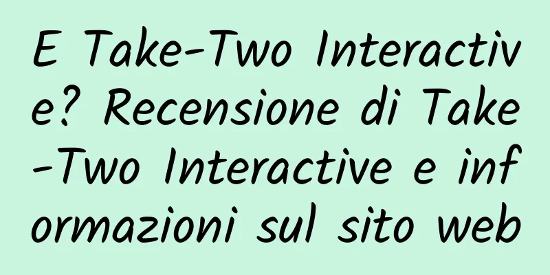 E Take-Two Interactive? Recensione di Take-Two Interactive e informazioni sul sito web