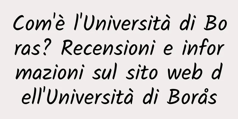 Com'è l'Università di Boras? Recensioni e informazioni sul sito web dell'Università di Borås