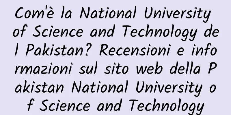 Com'è la National University of Science and Technology del Pakistan? Recensioni e informazioni sul sito web della Pakistan National University of Science and Technology