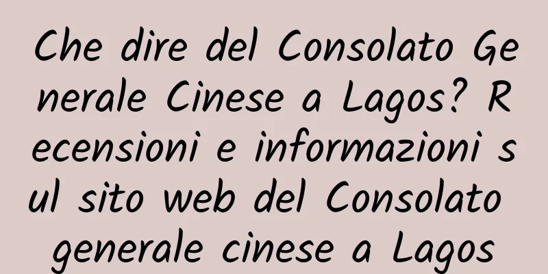 Che dire del Consolato Generale Cinese a Lagos? Recensioni e informazioni sul sito web del Consolato generale cinese a Lagos