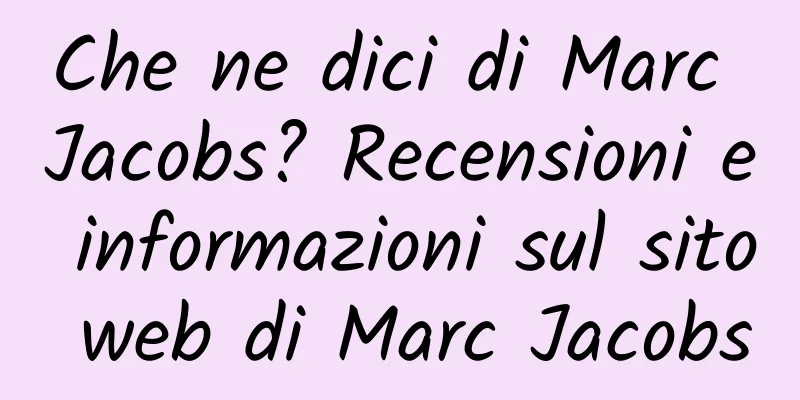 Che ne dici di Marc Jacobs? Recensioni e informazioni sul sito web di Marc Jacobs