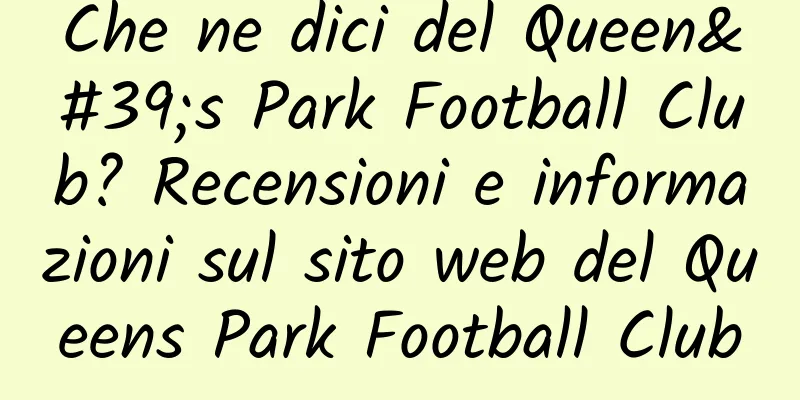 Che ne dici del Queen's Park Football Club? Recensioni e informazioni sul sito web del Queens Park Football Club