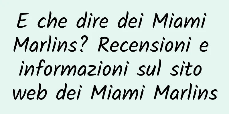 E che dire dei Miami Marlins? Recensioni e informazioni sul sito web dei Miami Marlins