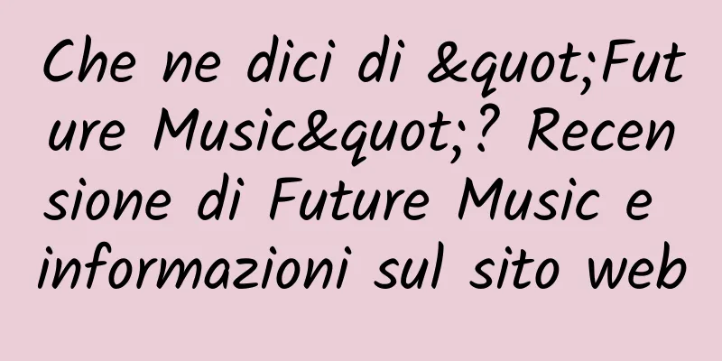 Che ne dici di "Future Music"? Recensione di Future Music e informazioni sul sito web
