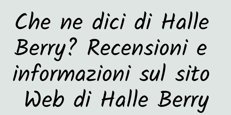 Che ne dici di Halle Berry? Recensioni e informazioni sul sito Web di Halle Berry