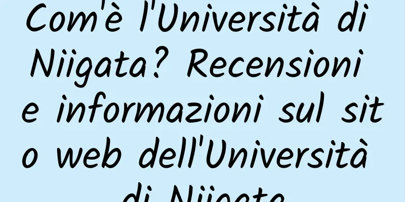 Com'è l'Università di Niigata? Recensioni e informazioni sul sito web dell'Università di Niigata