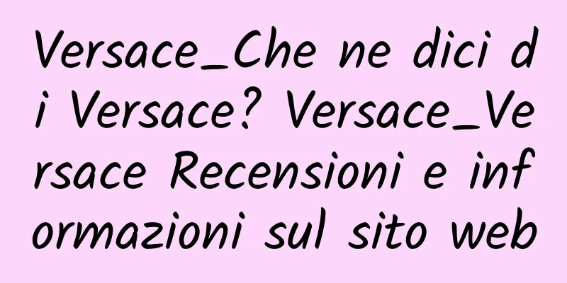 Versace_Che ne dici di Versace? Versace_Versace Recensioni e informazioni sul sito web